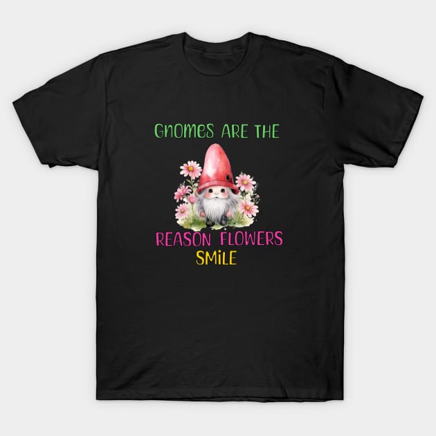 Gnomes Are The Reason Flowers Smile T-Shirt by Berlin Larch Creations